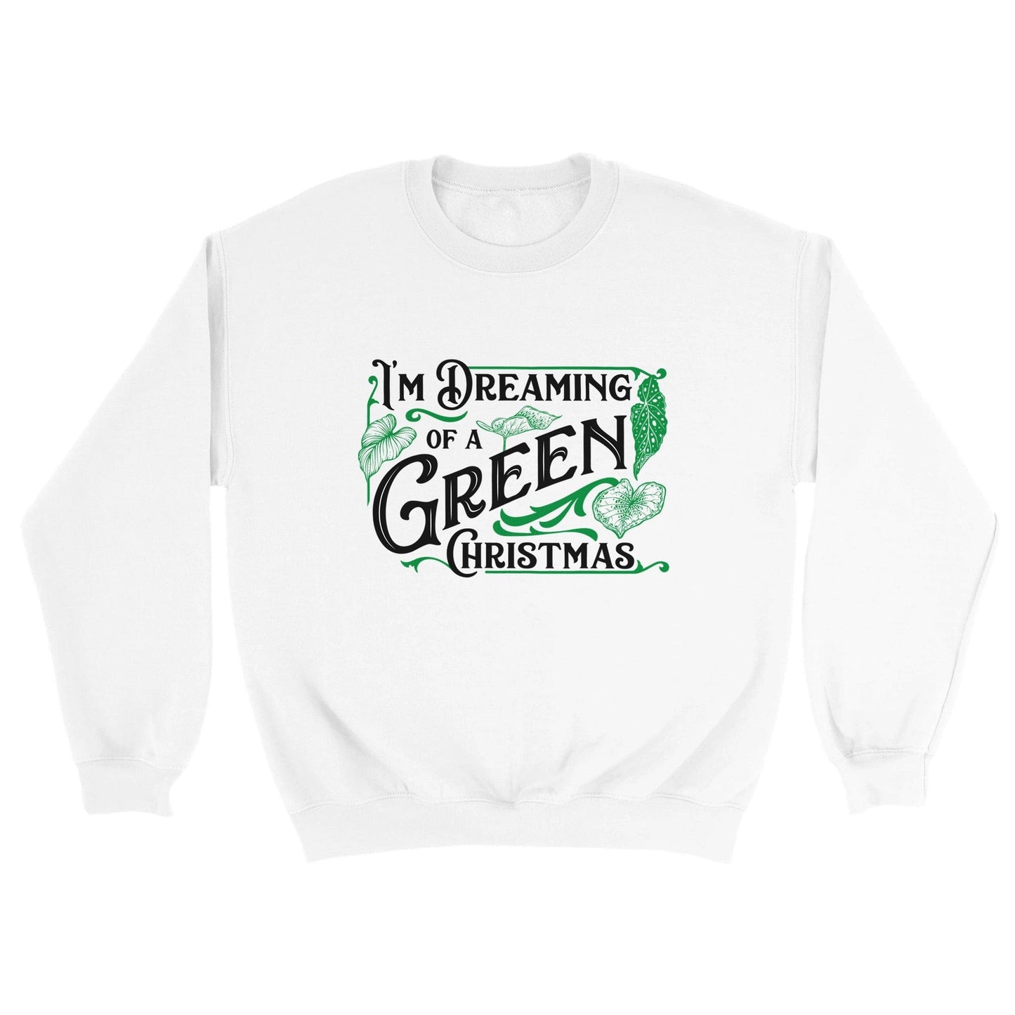 Grow Happy Gifts  I'm Dreaming of a Green Christmas Sweatshirt White / M