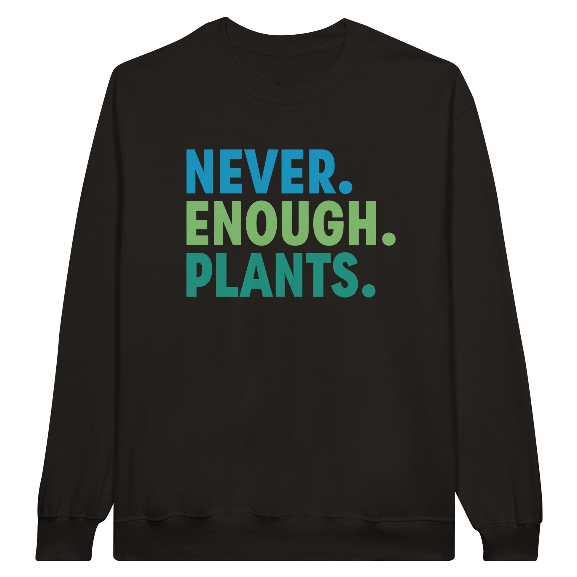 Grow Happy Gifts  Never Enough Plants Crewneck Sweatshirt Black / S