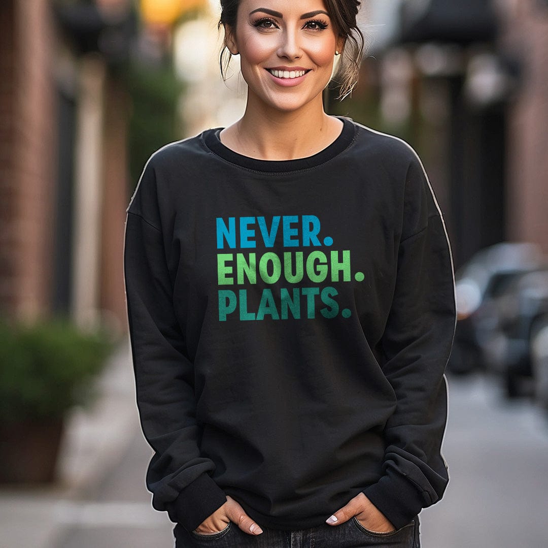 Grow Happy Gifts  Never Enough Plants Crewneck Sweatshirt Black / S