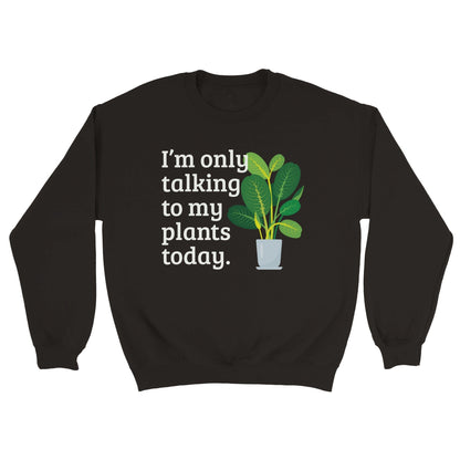 Grow Happy Gifts  Only Talking to My Plants Sweatshirt Black / S