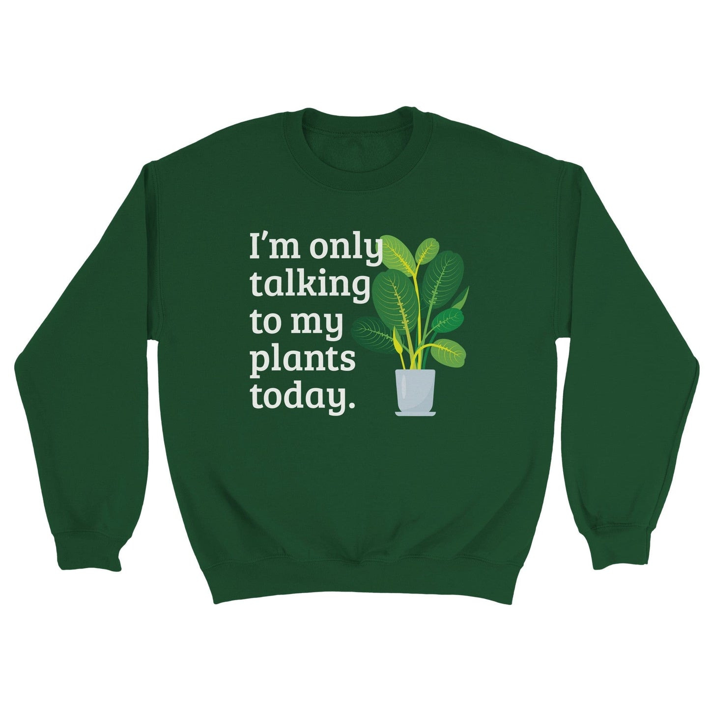 Grow Happy Gifts  Only Talking to My Plants Sweatshirt Forest Green / S