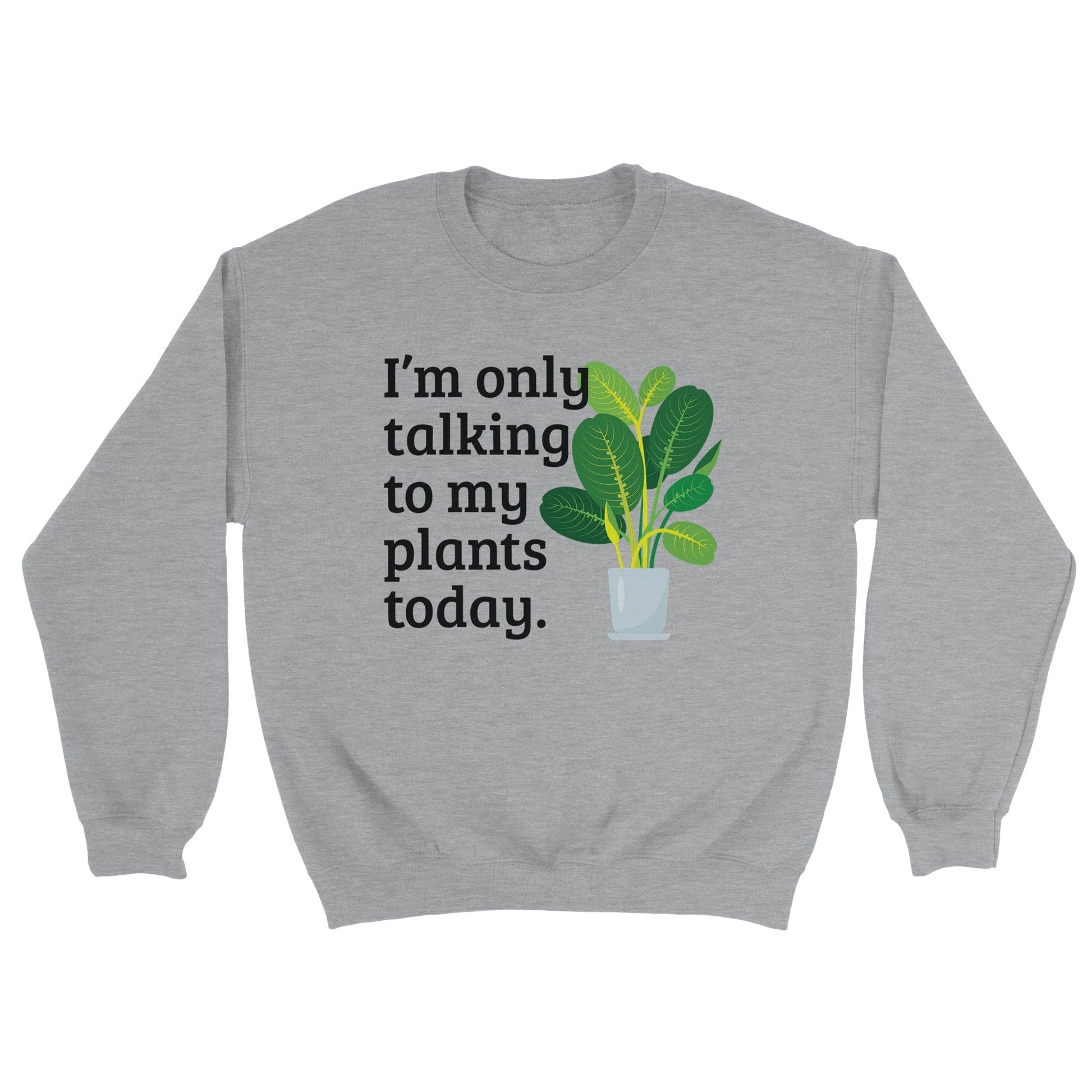 Grow Happy Gifts  Only Talking to My Plants Sweatshirt Sports Grey / S