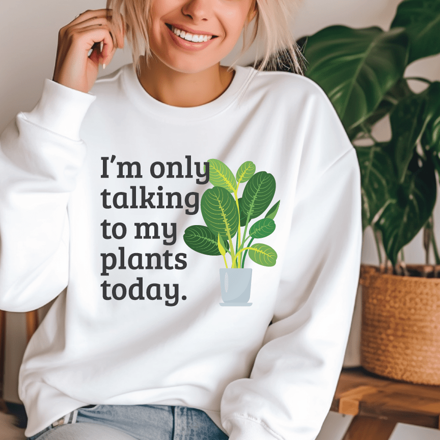 Grow Happy Gifts  Only Talking to My Plants Sweatshirt White / S