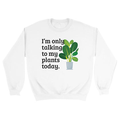 Grow Happy Gifts  Only Talking to My Plants Sweatshirt White / S